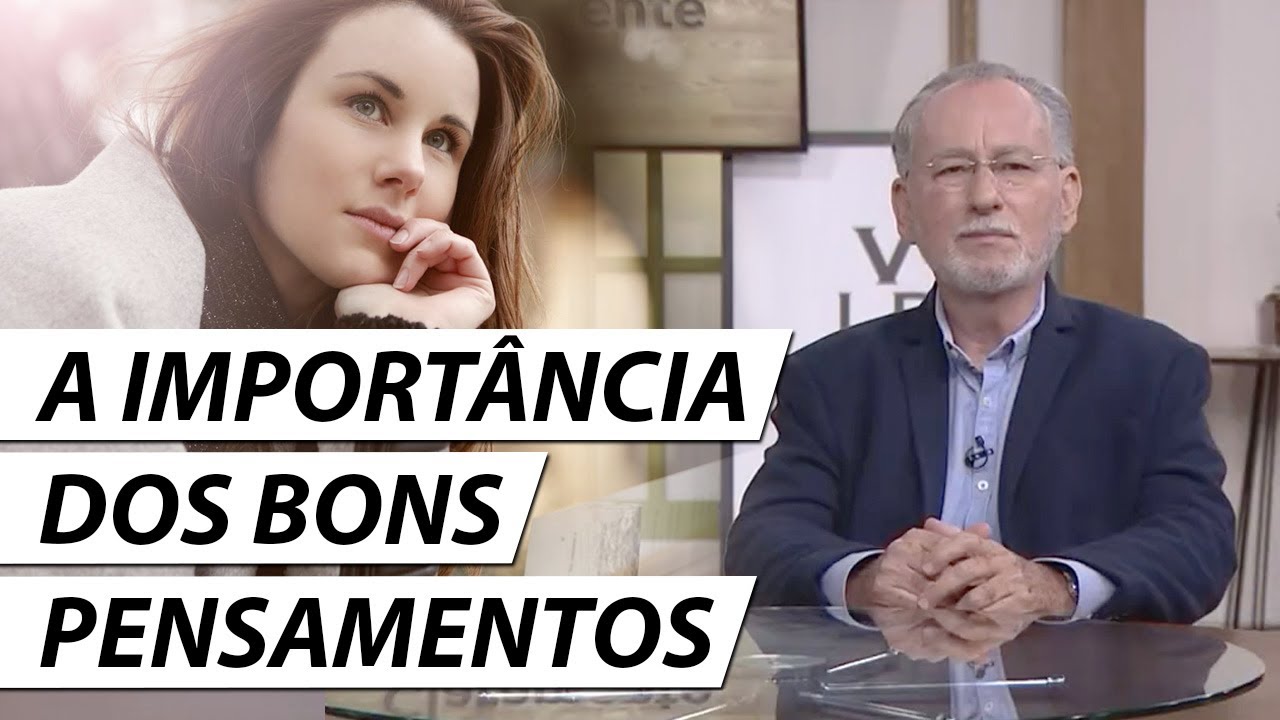 A IMPORTÂNCIA DOS BONS PENSAMENTOS - Dr. Cesar Vasconcellos Psiquiatra