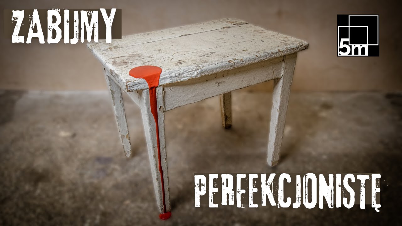 Zabijmy perfekcjonistę