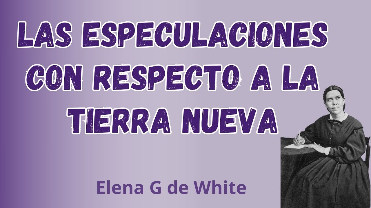 Las especulaciones con respecto a la tierra nueva - Elena G de White  - Maranata el Se&ntilde;or viene