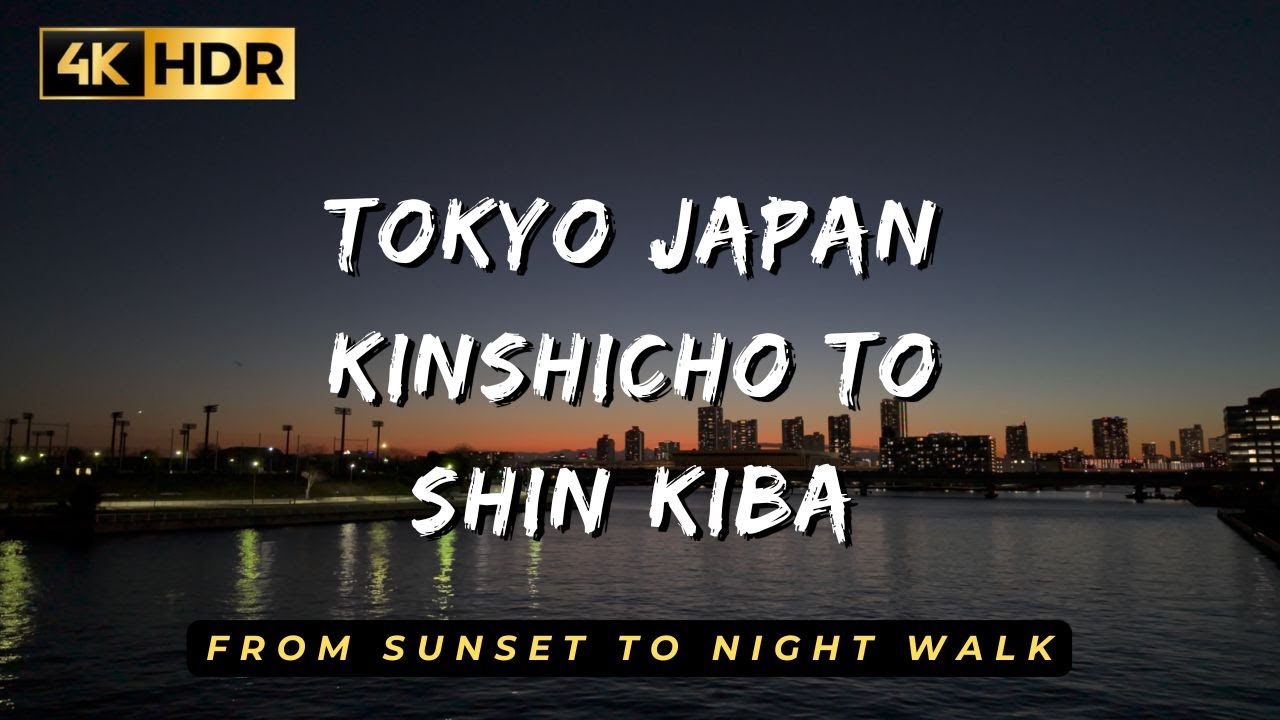 Tokyo Japan・Kinshicho sunset to Shin Kiba Night walk・ 4K HDR