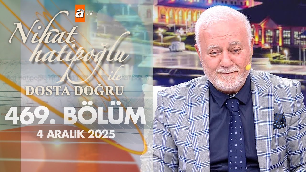 Nihat Hatipoğlu ile Dosta Doğru 469. B&ouml;l&uuml;m | 4 Aralık 2025