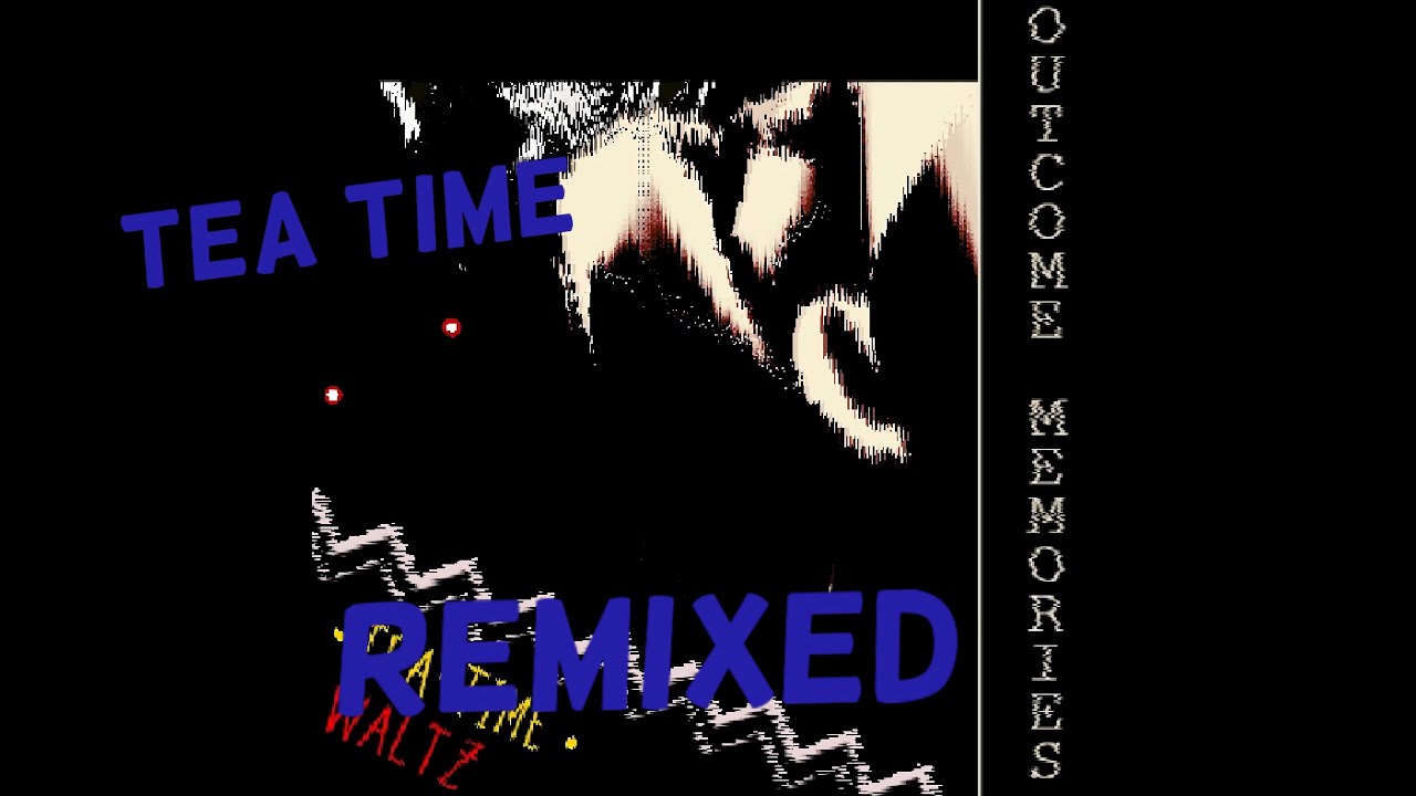 TEA TIME REMIXED [OUTCOME MEMORIES UST]