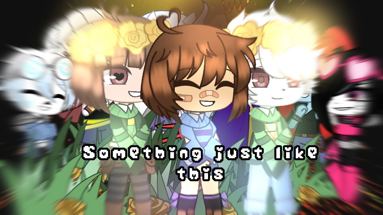 【Something just like this】/gcmv\ version 《UNDERTALE》