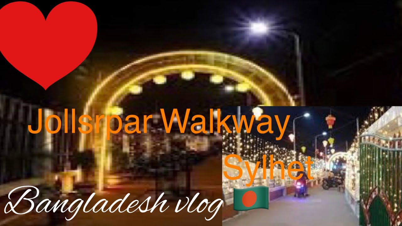 Jollarpar Walkway Sylhet . Bangladesh vlog 🇧🇩. B.A Spice & Vlog