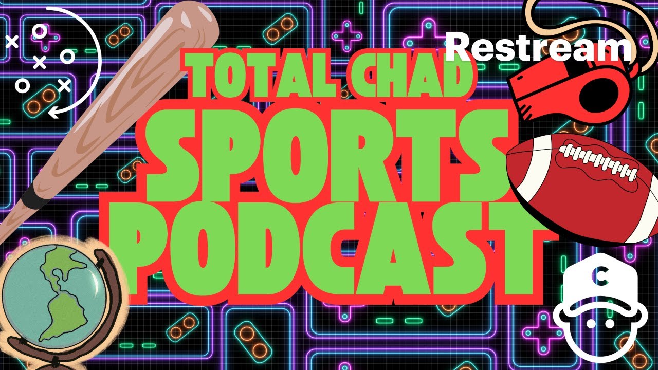 Total Chad Sports Podcast! New Season!