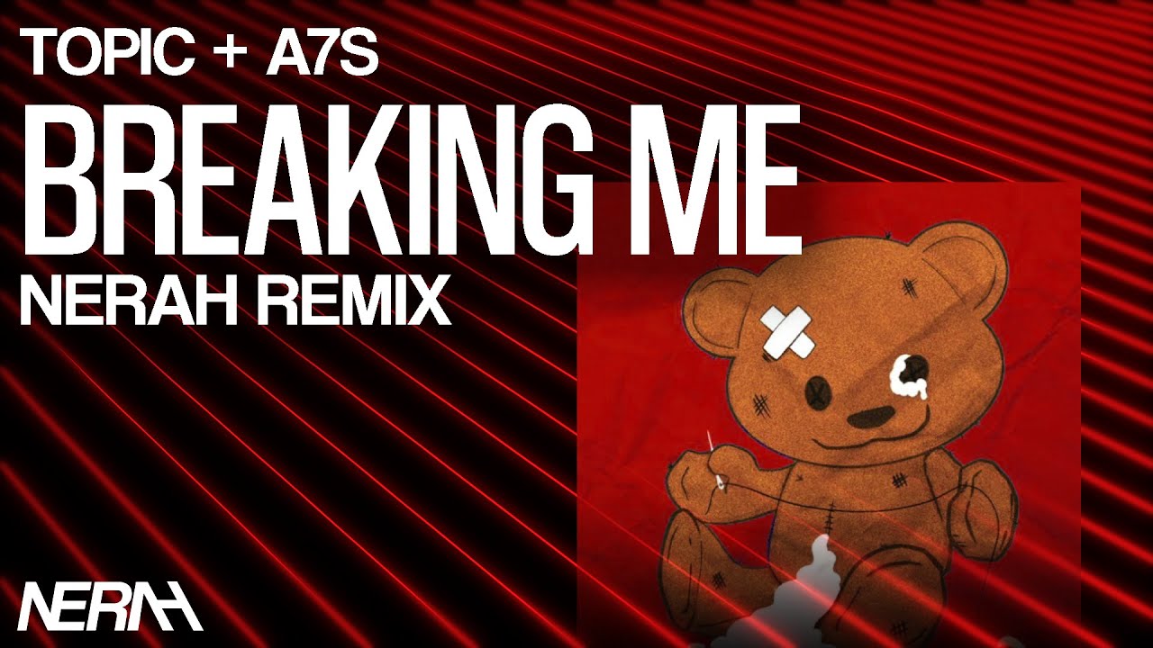Topic, A7S - Breaking Me (NERAH Remix)