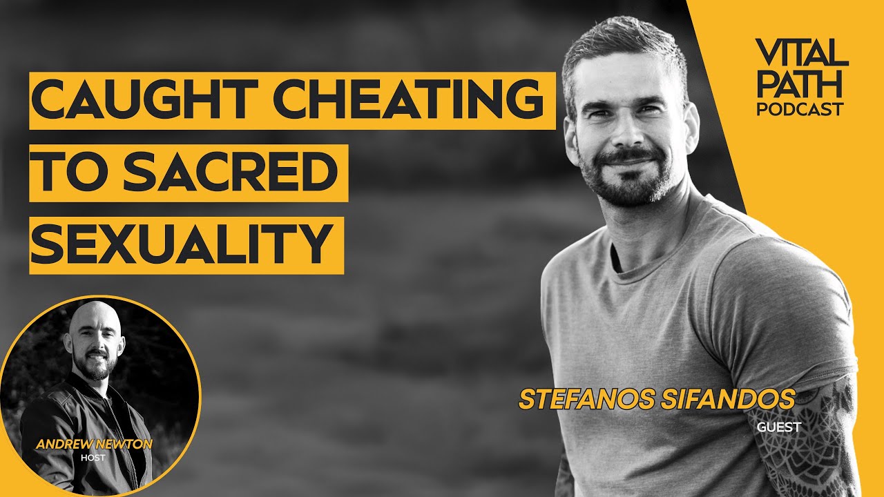 Caught Cheating & Escaping Shame: Stefanos Sifandos on Sacred Sex, Self Worth, and Love