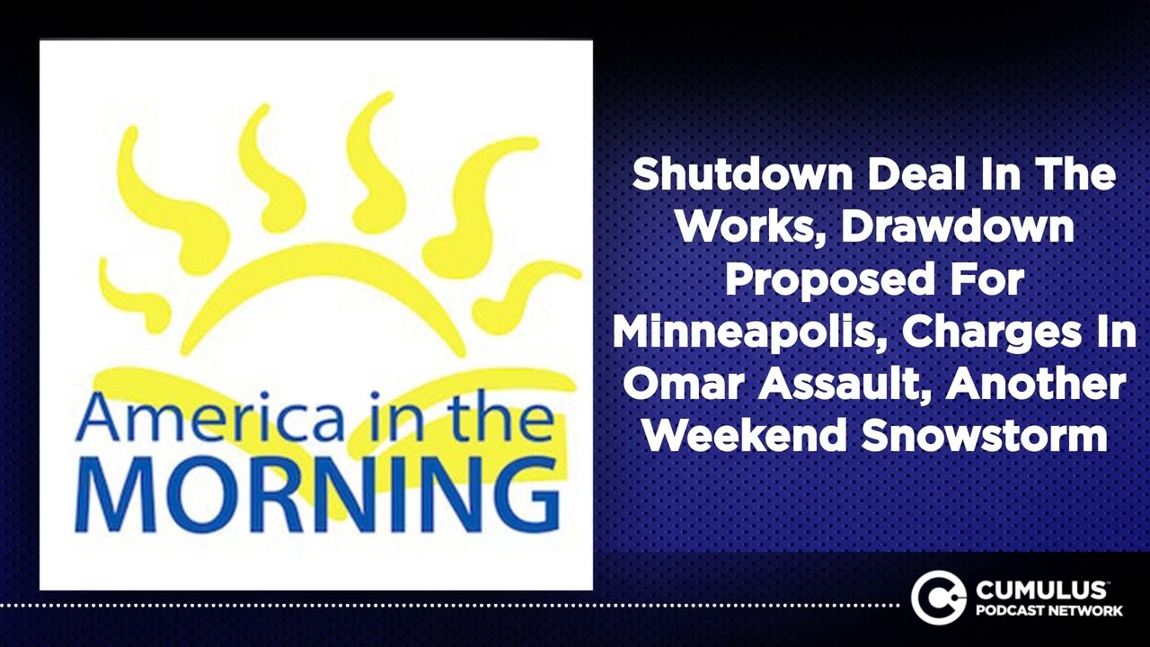 Shutdown Deal In The Works, Drawdown Proposed For Minneapolis, Charges In Omar Assault, Another...