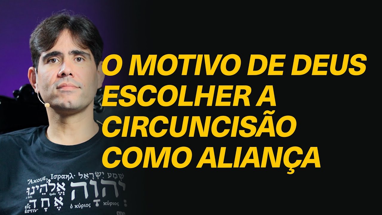 Por que Deus escolheu a circuncis&atilde;o como alian&ccedil;a com o povo? - Rev. Filipe Fontes