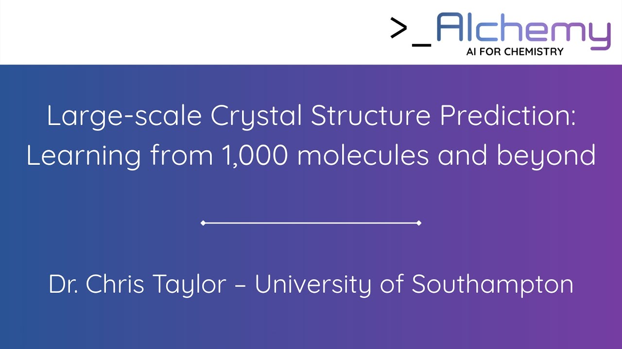 Dr. Chris Taylor - Large-scale Crystal Structure Prediction: Learning from 1000 molecules and beyond