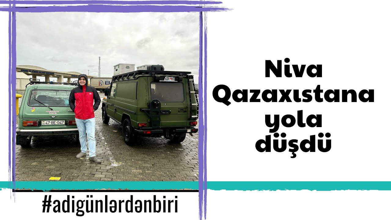 Adi günlərdən biri: Niva Qazaxıstana yola düşdü
