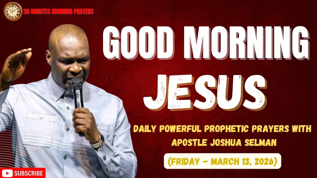 COMMAND YOUR MORNING WITH THIS POWERFUL 30 MINUTES PRAYERS BY APOSTLE JOSHUA SELMAN || MAR 13, 2026