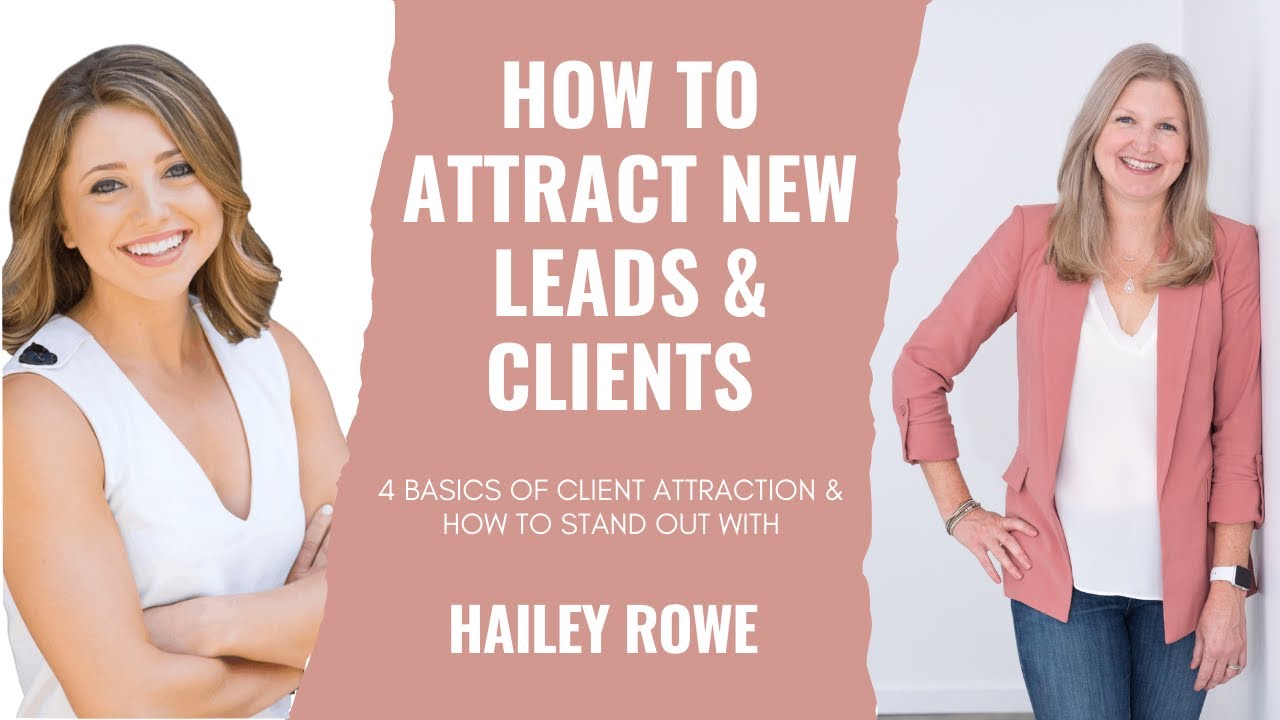 HOW TO ATTRACT NEW LEADS AND CLIENTS: 4 basics of client attraction & standing out with Hailey Rowe
