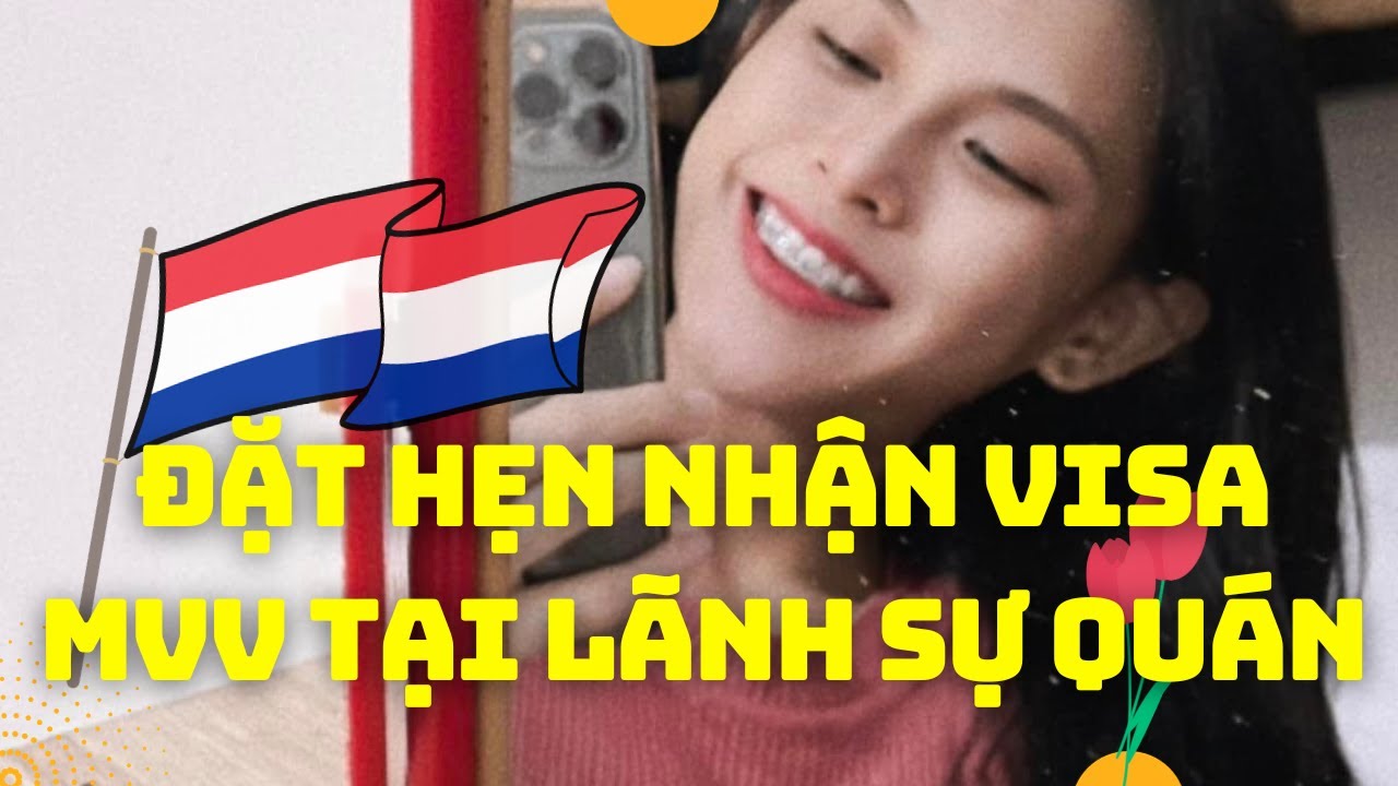 Sau Khi Thi Tiếng Hà Lan A1 | Tự Đặt Hẹn Nhận Visa MVV Tại Lãnh Sự Quán Hà Lan