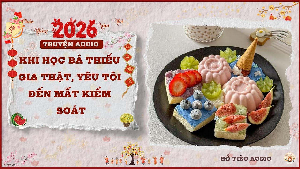 TRUYỆN AUDIO NGÔN TÌNH || KHI HỌC BÁ THIẾU GIA THẬT, YÊU TÔI ĐẾN MẤT KIỂM SOÁT || FULL