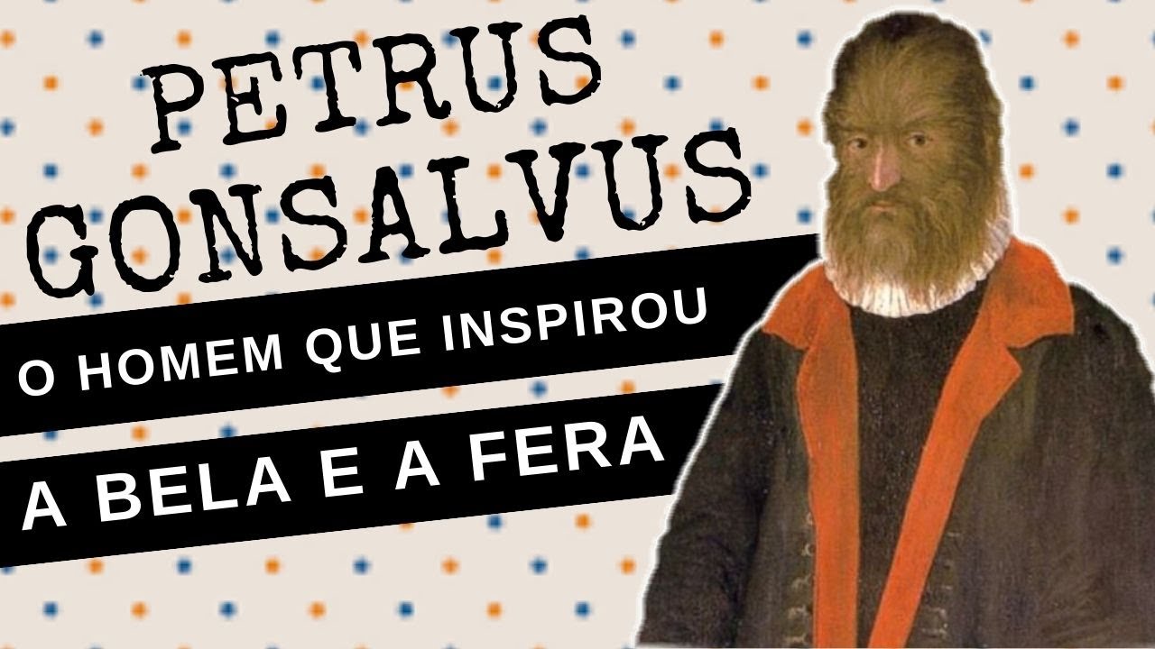 ARQUIVO CONFIDENCIAL #44: PETRUS GONSALVUS, a triste história real que inspirou 