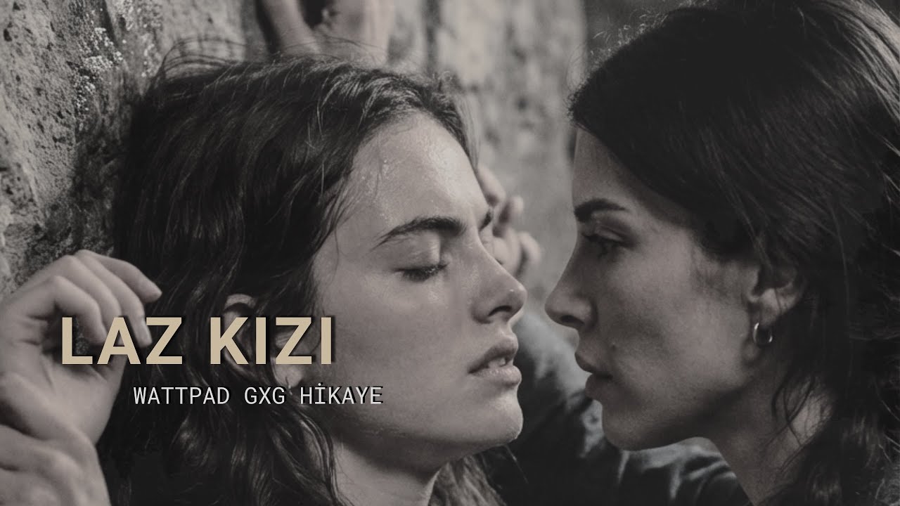 Laz Kızı (wattpad hikaye / gxg)