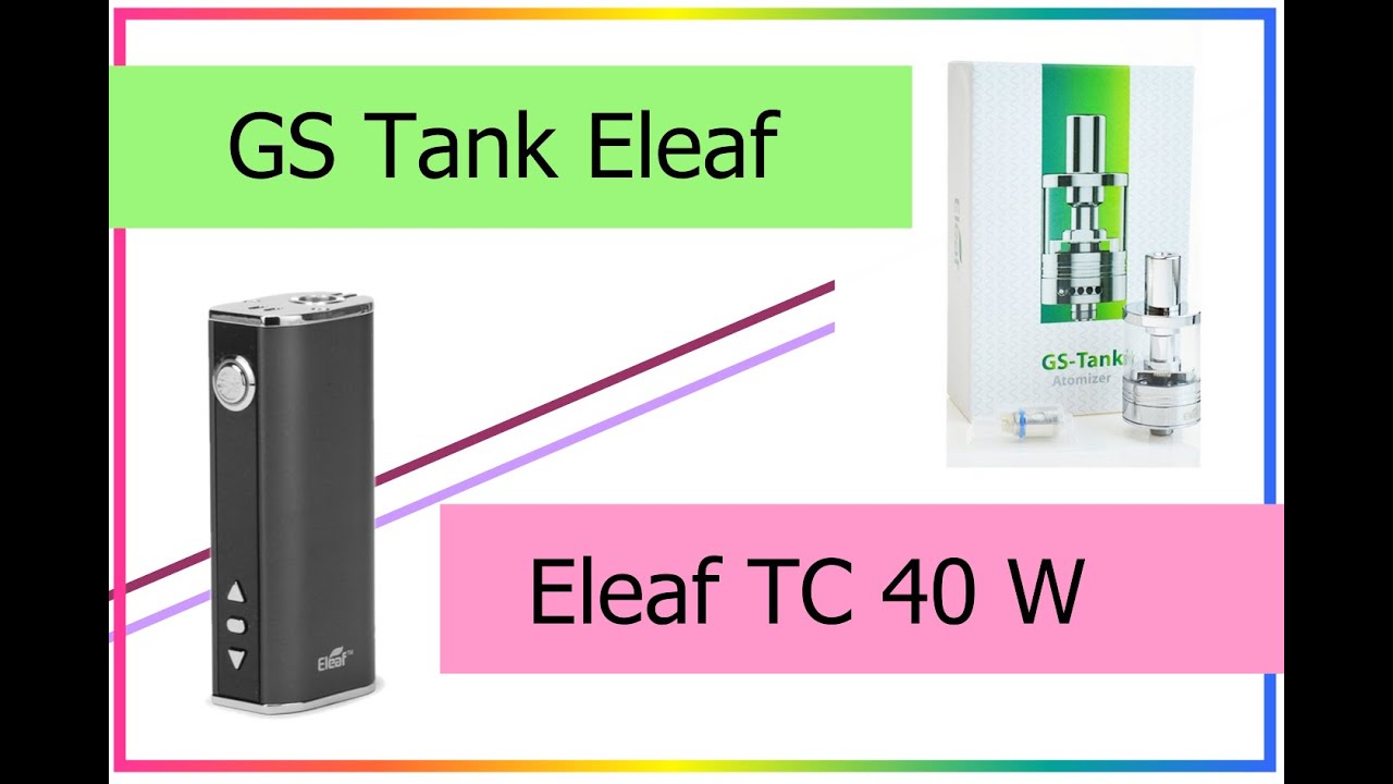 Обзор мода Eleaf IStick 40 ватт и клиромайзера Eleaf GS-Tank с испарителями Ni 200