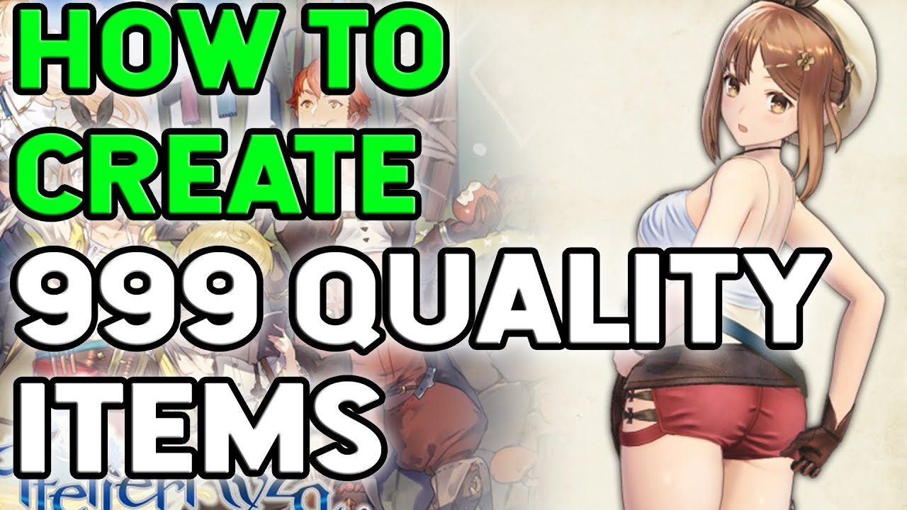 Atelier Ryza How to MAKE 999 Quality for ALL Items
