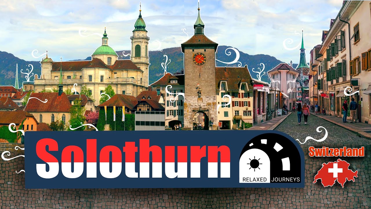 Solothurn: A Must-Visit Destination in Switzerland