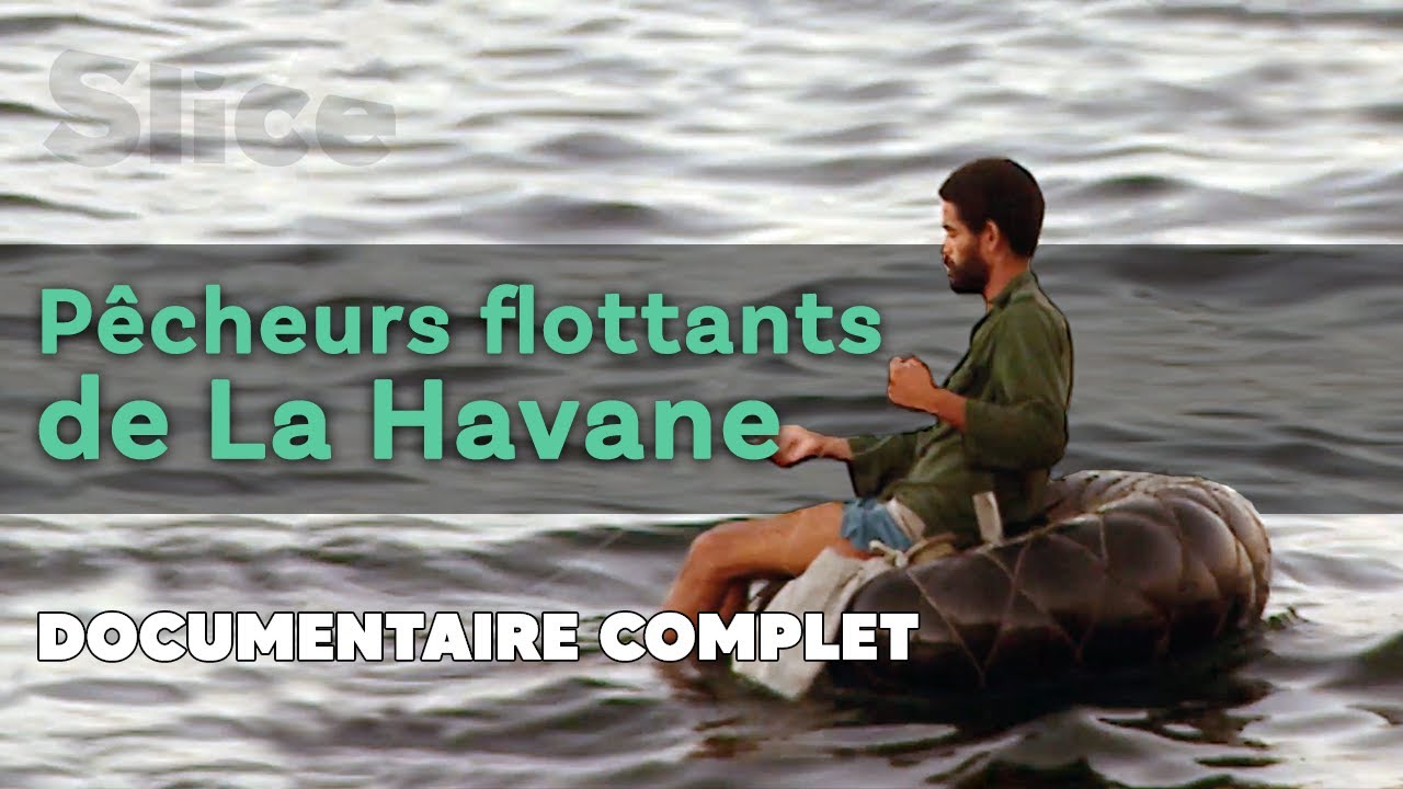 Pêcheurs flottants de La Havane I SLICE I Documentaire complet