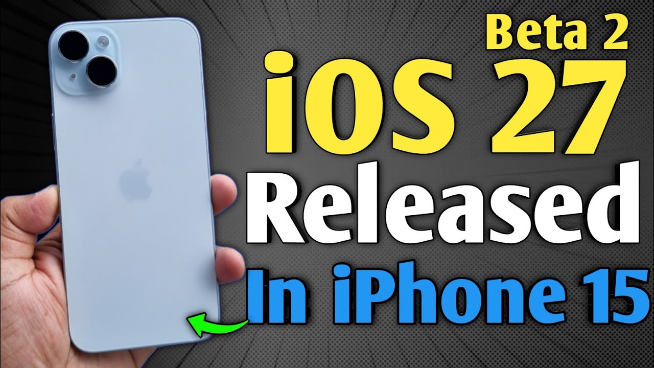 iOS 27 Beta 2 Released - What's New in iPhone 15