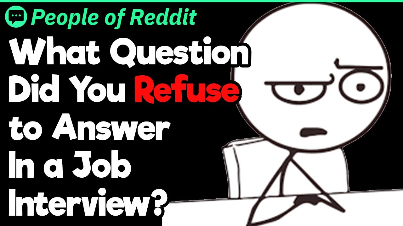 What Question Did You Refuse to Answer In a Job Interview?