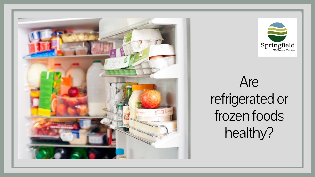 Are refrigerated or frozen foods healthy? | Eating Healthy Food by Dr Maran