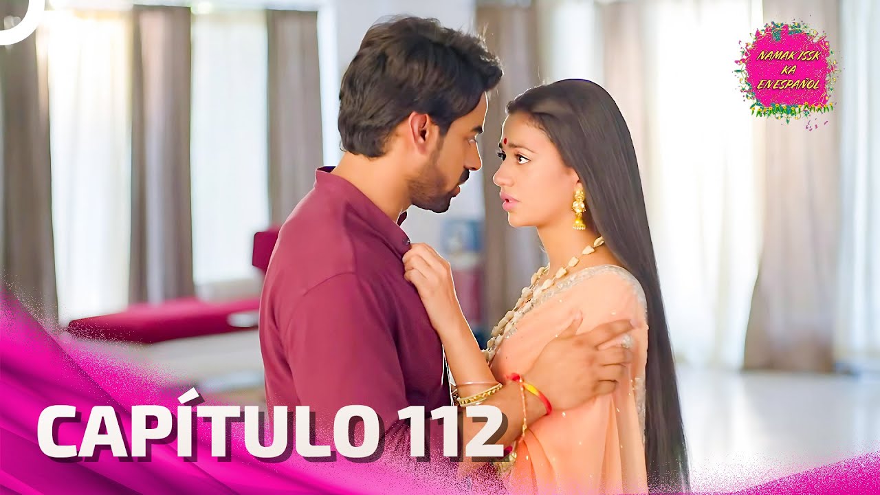 Namak Issk Ka en Español Capitulo 112 (Doblado en Español) | Novela India