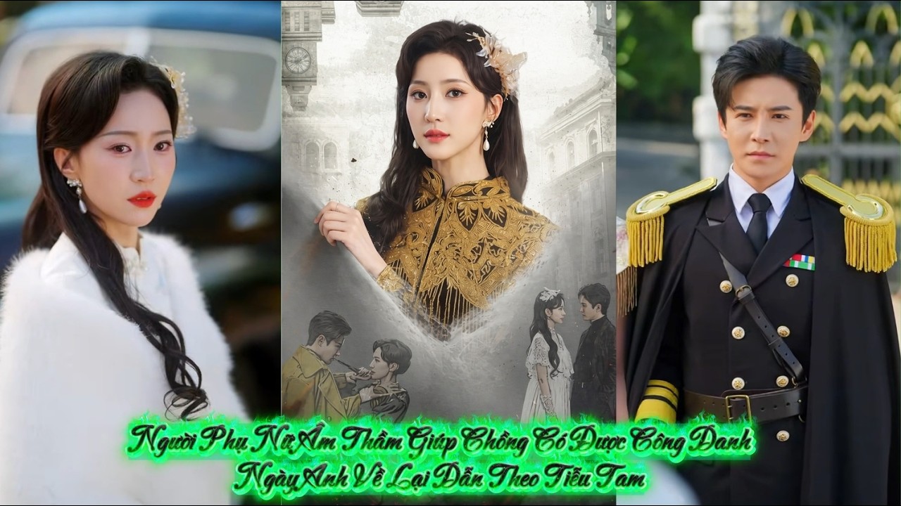 Người Phụ Nữ Âm Thầm Giúp Chồng Có Được Công Danh Ngày Anh Về Lại Dẫn Theo Tiễu Tam