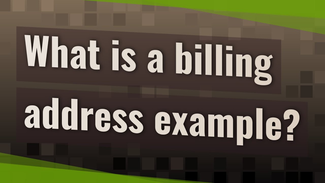 What is a billing address example?