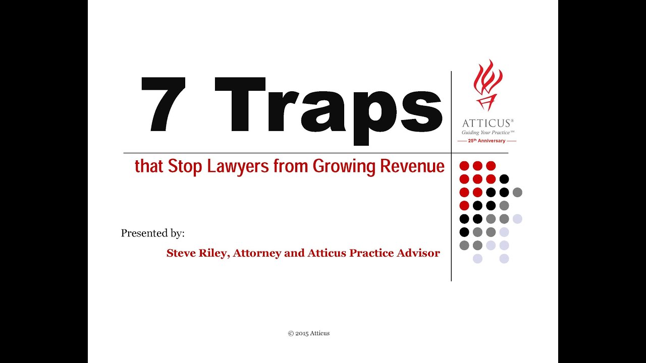 Atticus Advantage - 7 Traps That Stop Attorneys From Growing Revenue