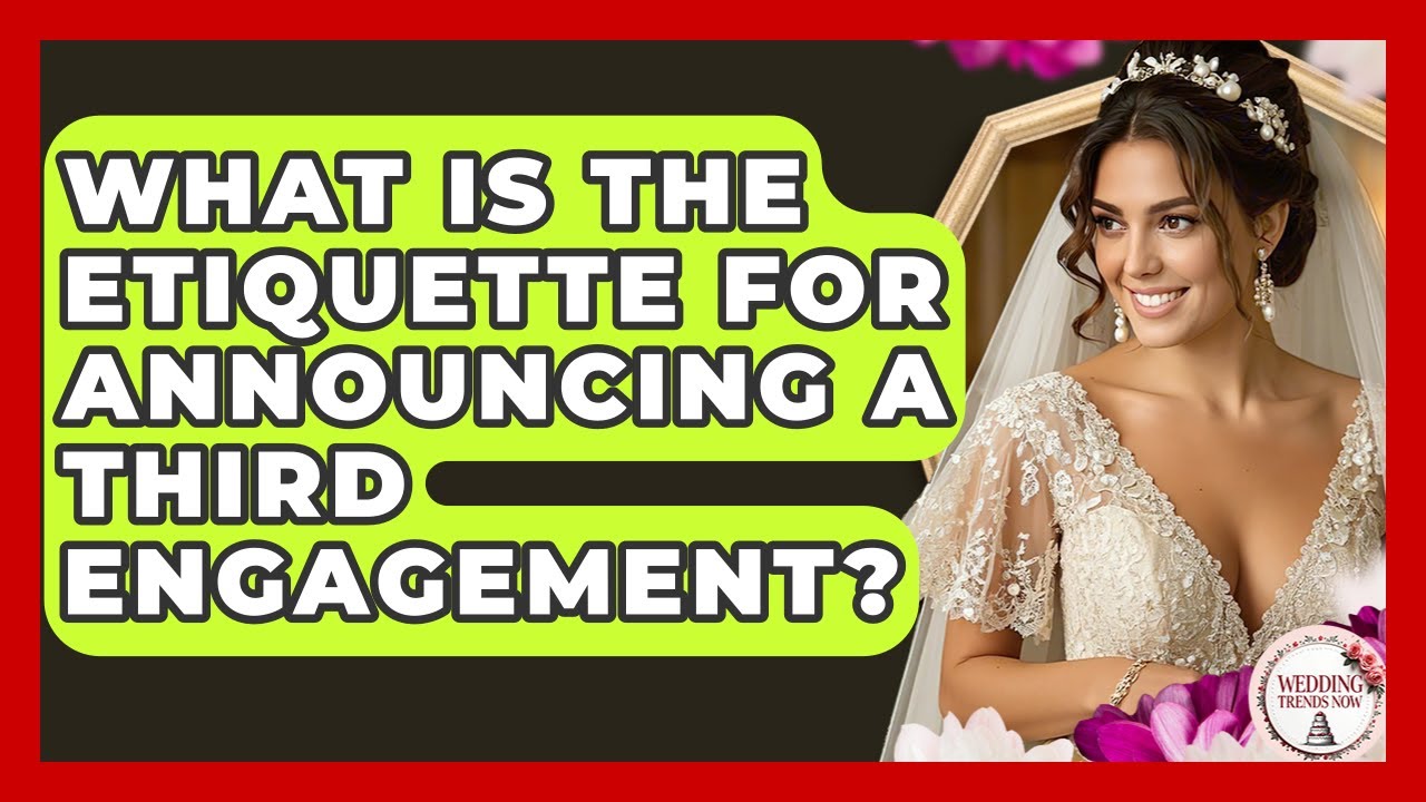 What Is The Etiquette For Announcing A Third Engagement? - Wedding Trends Now