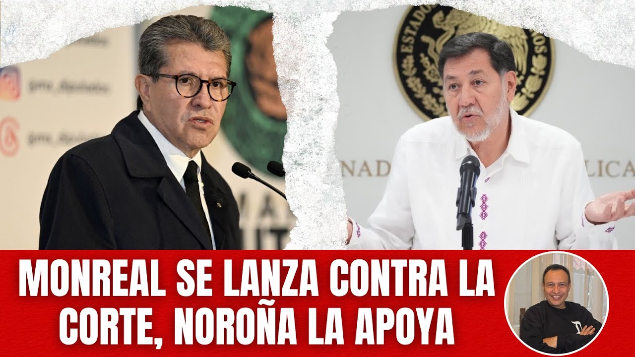 Cruje Morena, Monreal se lanza contra la Corte, Noroña la apoya y La Jornada exhibe a Martí