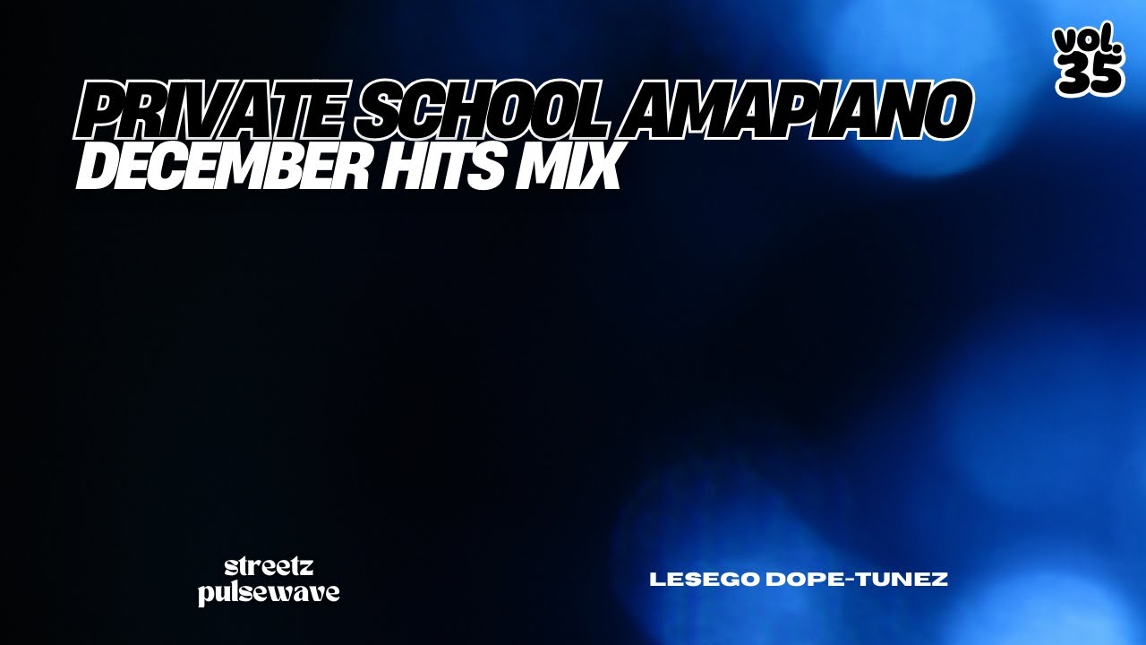 Streetz PulseWave - Vol. 35 | Private School Amapiano December Hits Mix by Lesego Dope–Tunez | Shela