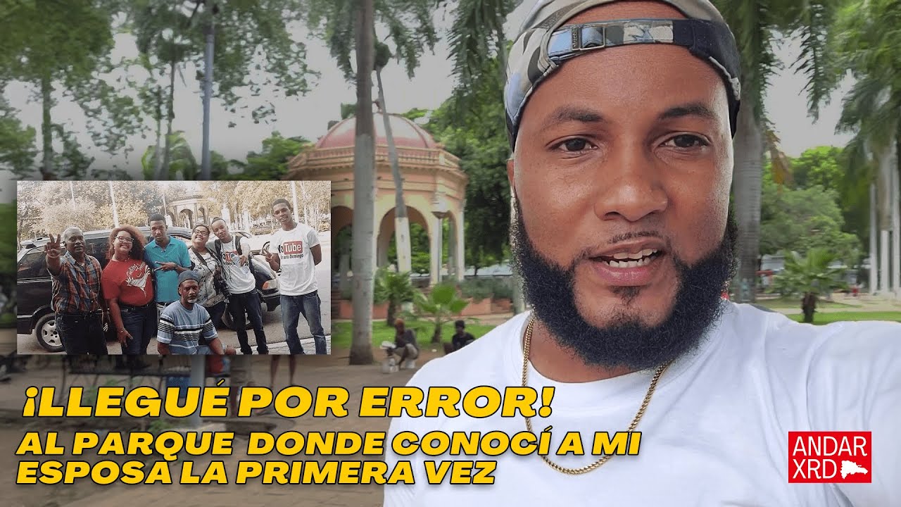 ¡Llegué por ERROR al parque donde conocí a mi esposa por primera vez! | Santo Domingo