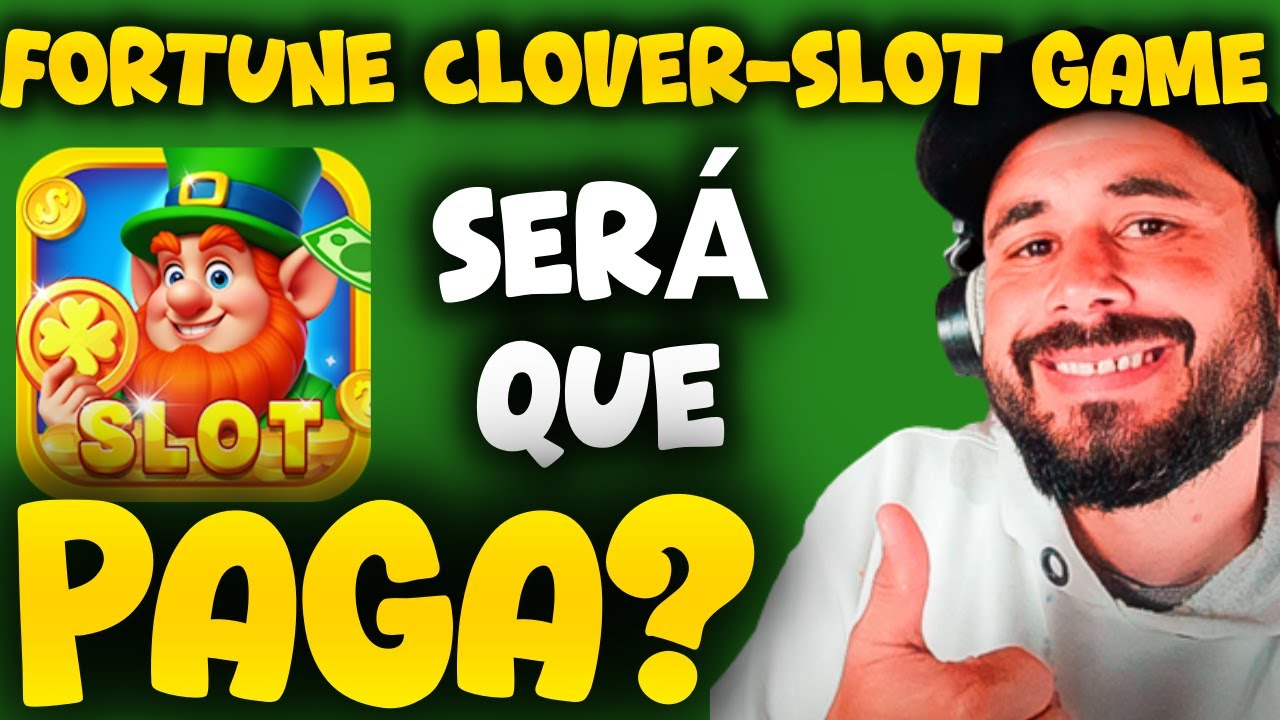 APP Fortune Clover Slot Game REALMENTE PAGA R$500? Testei e Olha no que Deu!