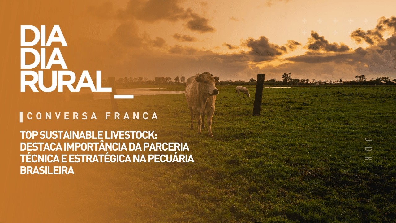 Top Sustainable Livestock: importância da parceria técnica e estratégica na pecuária brasileira
