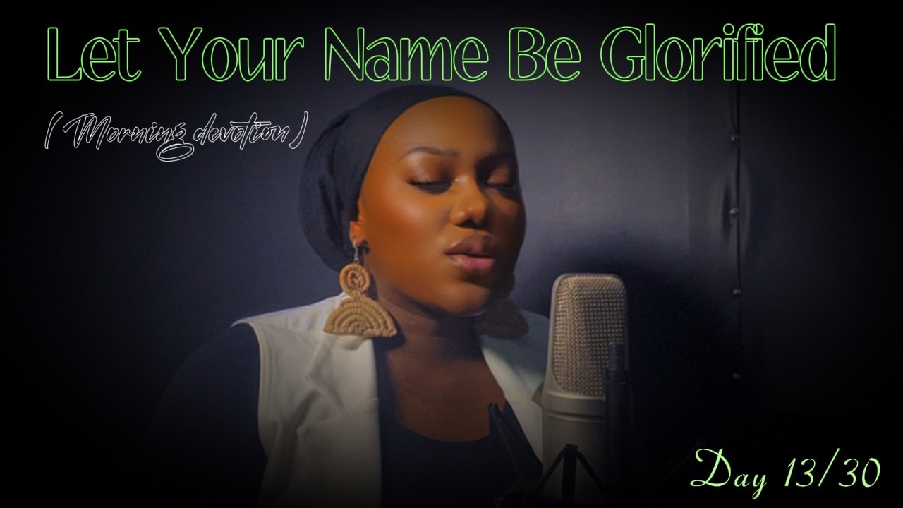 Day 13 | Let Your Name Be Glorified | John 14 vs 27