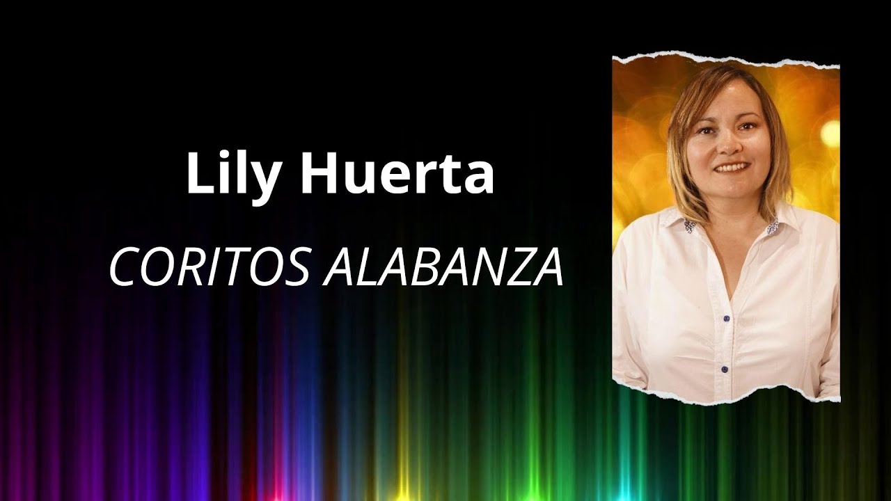 Lily Huerta Presenta: Coritos de Alabanza &ndash; Un Viaje Espiritual en Alabanza