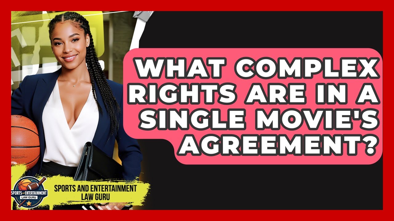 What Complex Rights Are In A Single Movie's Agreement? - Sports and Entertainment Law Guru