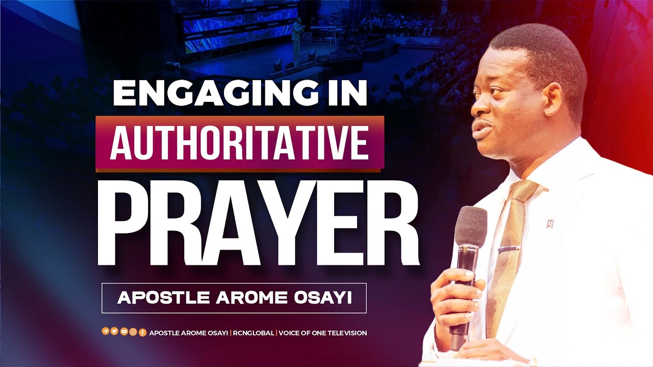 Engaging In Authoritative Prayer - Apostle Arome Osayi