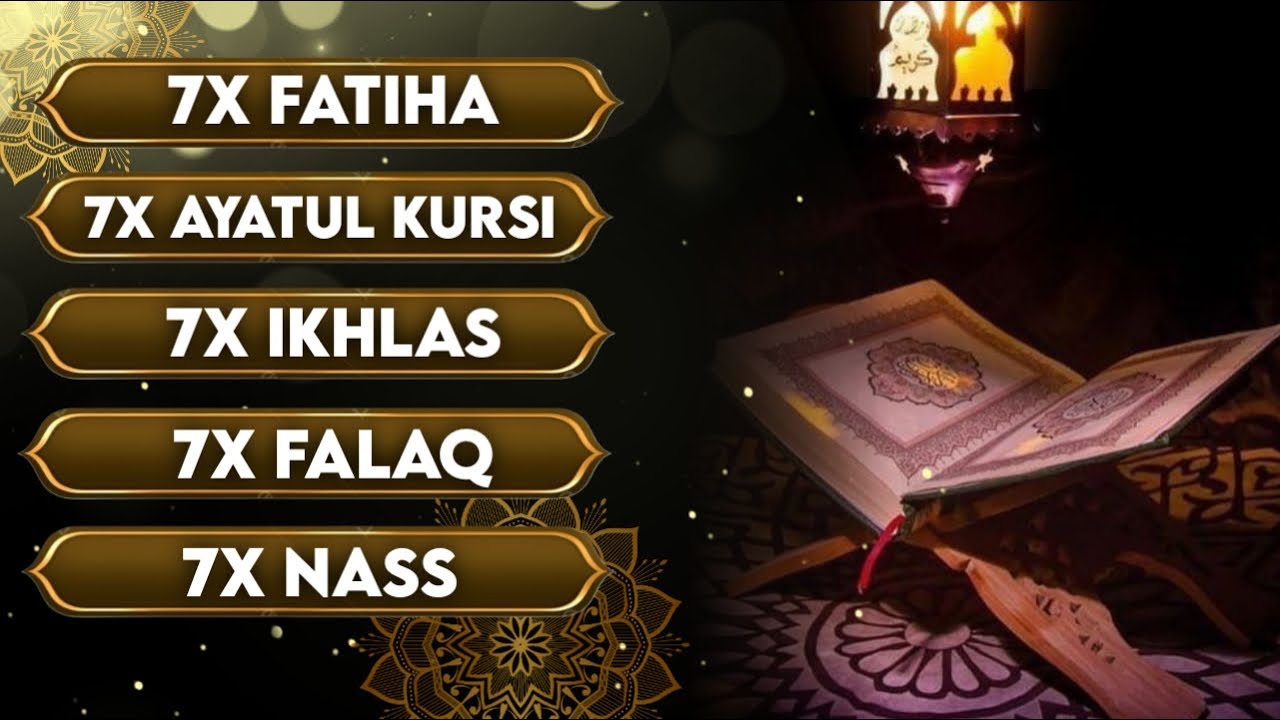 7X IKHLAS 7X FALAQ 7X NAS 7X FATIHA 7X AYATUL KURSI 7X KAFIRUN