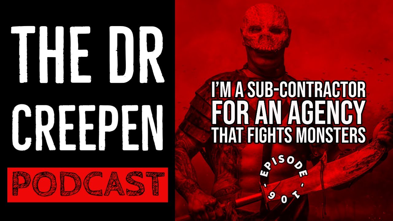 Podcast Episode 106: I’m a Sub-Contractor for an Agency that Fights Monsters