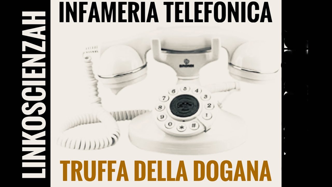 Infameria telefonica e la truffa della dogana 