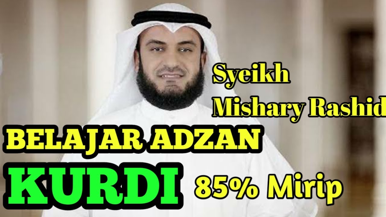BELAJAR ADZAN KURDI SYEIKH MISHARY RASHID 85% MIRIP