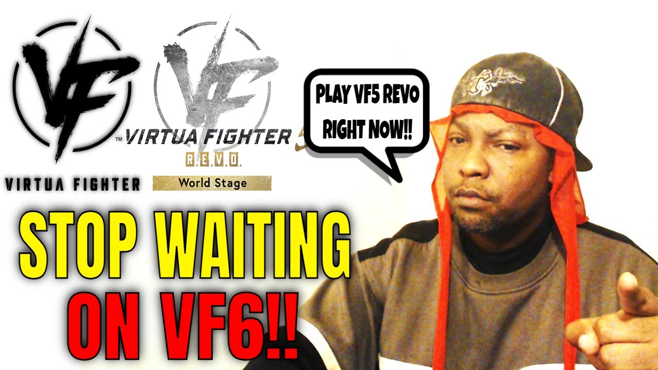STOP WAITING ON VF6, PLAY VF5 REVO WORLD STAGE NOW! (Rant)