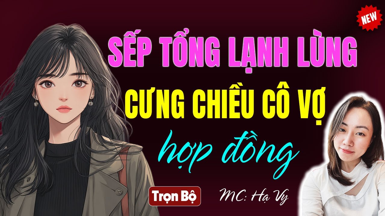 Sếp tổng lạnh lùng cưng chiều cô vợ hợp đồng | AUDIO TIỂU THUYẾT NGÔN TÌNH HẠ VY DIỄN ĐỌC MỚI 2026