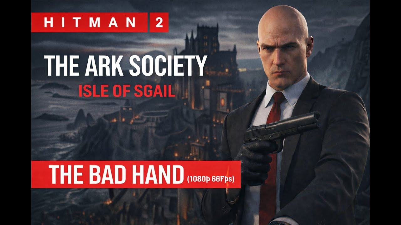 HITMAN 2 | The Ark Society - Isle of Sgàil | The Bad Hand (1080p 60fps)