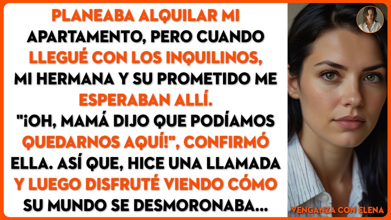 Planeaba alquilar mi apartamento, pero cuando llegué con los inquilinos, mi hermana y su prometido…